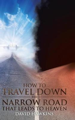 How to Travel Down the Narrow Road that Leads to Heaven - David Hawkins - cover