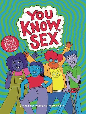 You Know, Sex: Bodies, Gender, Puberty, and Other Things - Cory Silverberg - cover