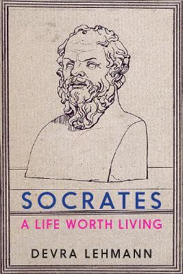 Socrates: A Life Worth Living - Devra Lehmann - cover