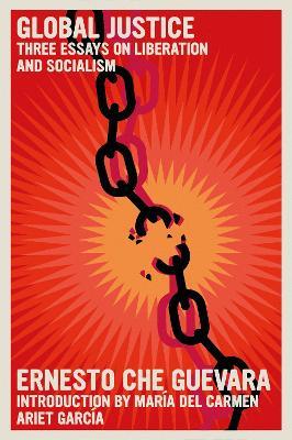 Global Justice: Three Essays on Liberation and Socialism - Ernesto Che Guevara - cover