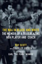 The NBA In Black And White: The Memoir of a Trailblazing NBA Player and Coach