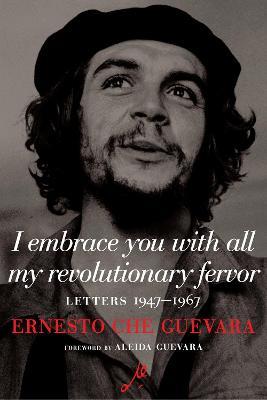 I Embrace You With All My Revolutionary Fervor: Letters 1947-1967 - Ernesto Che Guevara - cover