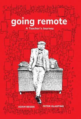 Going Remote: A Teacher's Journey - Adam Bessie,Peter Glanting - cover