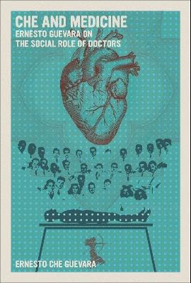 Che and Medicine: Ernesto Guevara on the Social Role of Doctors - Ernesto Che Guevara - cover
