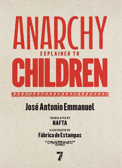 Anarchy Explained to Children - José Antonio Emmanuel,Piu Martinez,Imprenta Rescate,Fábrica de Estampas - ebook