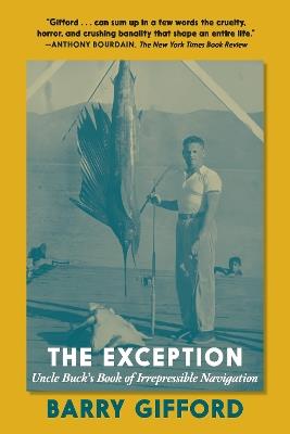 The Exception: Uncle Buck's Book of Irrespressible Navigation - Barry Gifford - cover