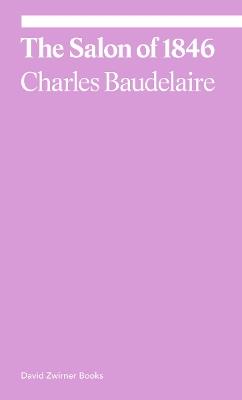 The Salon of 1846 - Charles Baudelaire,Michael Fried - cover