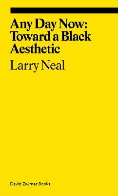 Any Day Now: Toward a Black Aesthetic - Larry Neal - cover