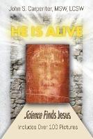 He is Alive: Science Finds Jesus - John S Carpenter - cover