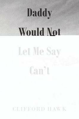 Daddy Would Not Let Me Say Can't - Clifford Hawk - cover