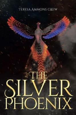 The Silver Phoenix - Teresa Ammons Crew - cover