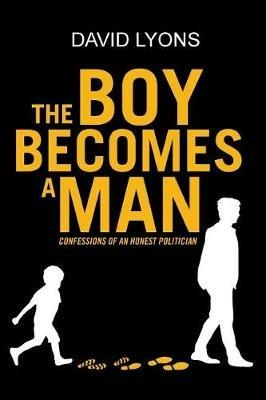 The Boy Becomes a Man: Confessions of an Honest Politician - David Lyons - cover