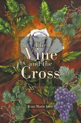 The Vine and the Cross - Jean Marie Ivey - cover