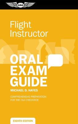 Flight Instructor Oral Exam Guide: Comprehensive Preparation for the FAA Checkride - Michael D Hayes - cover