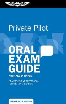 Private Pilot Oral Exam Guide: Comprehensive Preparation for the FAA Checkride - Michael D Hayes - cover