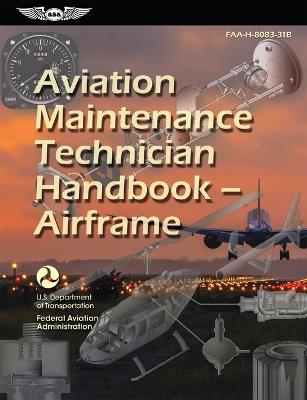 Aviation Maintenance Technician Handbook--Airframe (2024): Faa-H-8083-31b - Federal Aviation Administration (FAA),U S Department of Transportation - cover