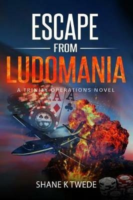 Escape from Ludomania: A Trinity Operations Novel - Shane K Twede - cover