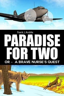 Paradise for Two: Or - A Brave Nurse's Quest - Frank J Andrle - cover