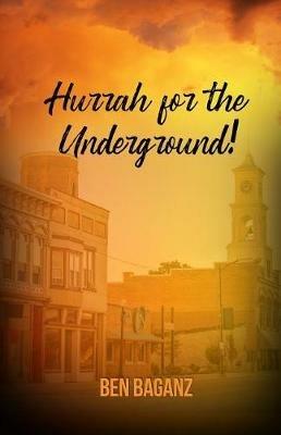 Hurrah for the Underground! - Ben Baganz - cover