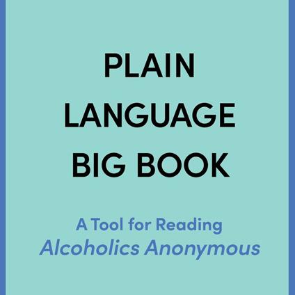 Plain Language Big Book: A Tool for Reading Alcoholics Anonymous