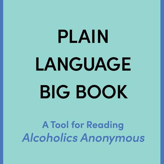 Plain Language Big Book: A Tool for Reading Alcoholics Anonymous