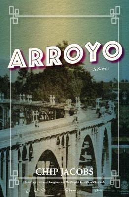 Arroyo: A Novel - Chip Jacobs - cover