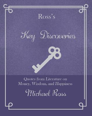 Ross's Key Discoveries: Quotes from Literary Fiction on Wisdom, Money, and Happiness - Michael Ross - cover