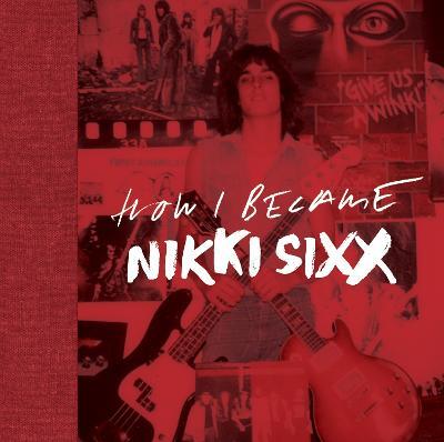 The First 21: How I Became Nikki Sixx - Nikki Sixx - cover