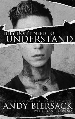They Don't Need to Understand: Stories of Hope, Fear, Family, Life, and Never Giving In - Andy Biersack - cover