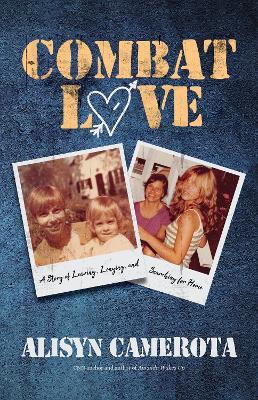 Combat Love: A Story of Leaving, Longing, and Searching for Home - Alisyn Camerota - cover