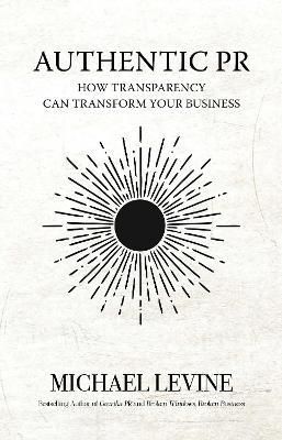 Authentic PR: How Transparency Can Transform Your Business - Michael Levine - cover