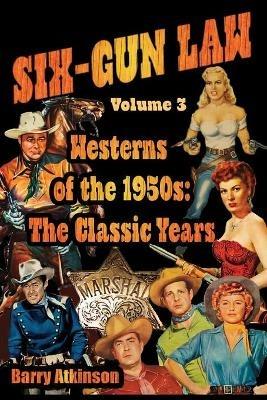 SIX-GUN LAW Westerns of the 1950s: The Classic Years - Barry Atkinson - cover