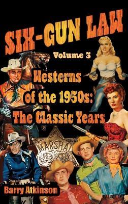 SIX-GUN LAW Westerns of the 1950s: The Classic Years - Barry Atkinson - cover