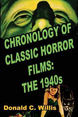 Chronology of Classic Horror Films: The 1940s - Donald C Willis - cover