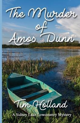 The Murder of Amos Dunn: A Sidney Lake Lowcountry Mystery - Timothy Holland - cover