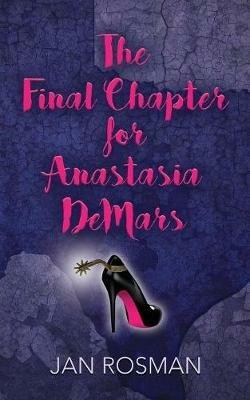 THE FINAL CHAPTER FOR ANASTASIA DeMARS - Jan Rosman - cover