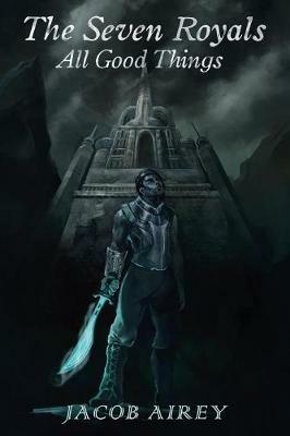 The Seven Royals: All Good Things - Jacob Airey - cover