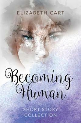 Becoming Human: Short Story Collection - Elizabeth Cart - cover