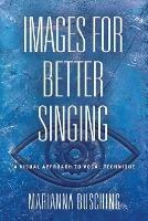 Images for Better Singing: A Visual Approach to Vocal Technique - Marianna Busching - cover