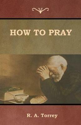 How to Pray - R a Torrey - cover