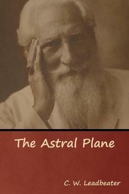 The Astral Plane - C W Leadbeater - cover