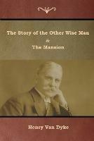 The Story of the Other Wise Man and The Mansion - Henry Van Dyke - cover