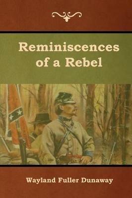 Reminiscences of a Rebel - Wayland Fuller Dunaway - cover