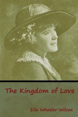 The Kingdom of Love - Ella Wheeler Wilcox - cover
