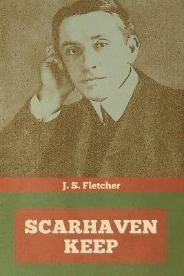 Scarhaven Keep - J S Fletcher - cover