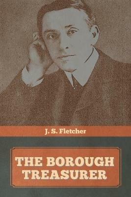 The Borough Treasurer - J S Fletcher - cover