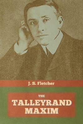 The Talleyrand Maxim - J S Fletcher - cover
