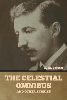 The Celestial Omnibus and Other Stories - E M Forster - cover