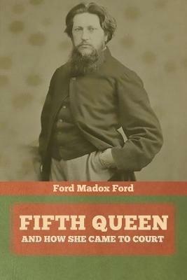 Fifth Queen: And How She Came to Court - Ford Ford Madox - cover