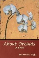 About Orchids: A Chat - Frederick Boyle - cover